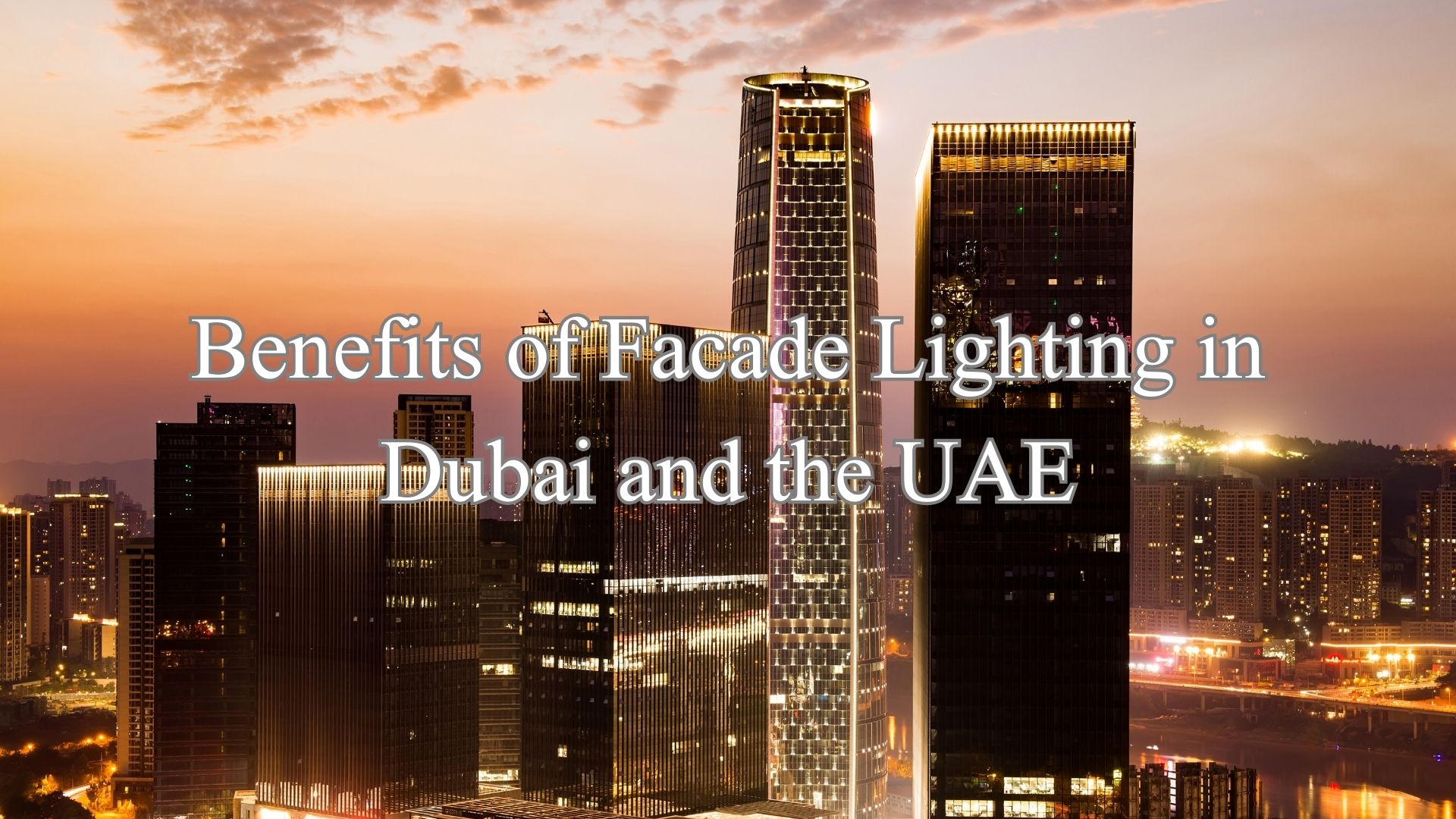 Benefits of Facade Lighting in Dubai and the UAE