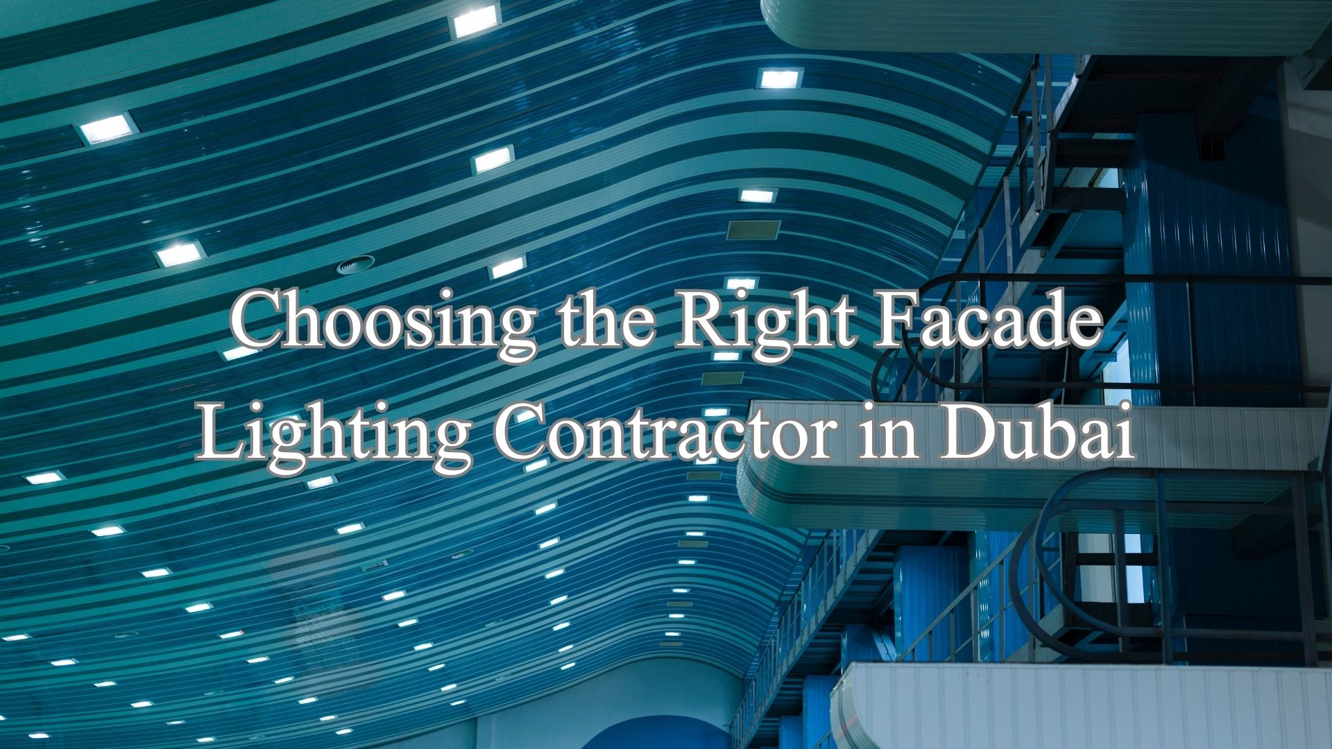 Choosing the Right Facade Lighting Contractor in Dubai