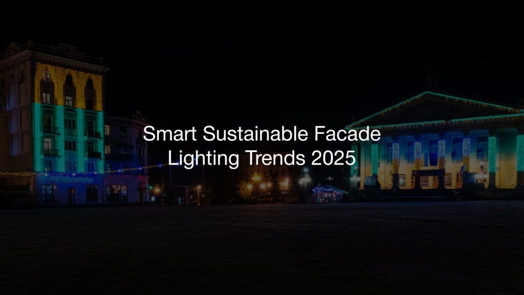 Smart Sustainable Facade Lighting Trends to Watch in 2025