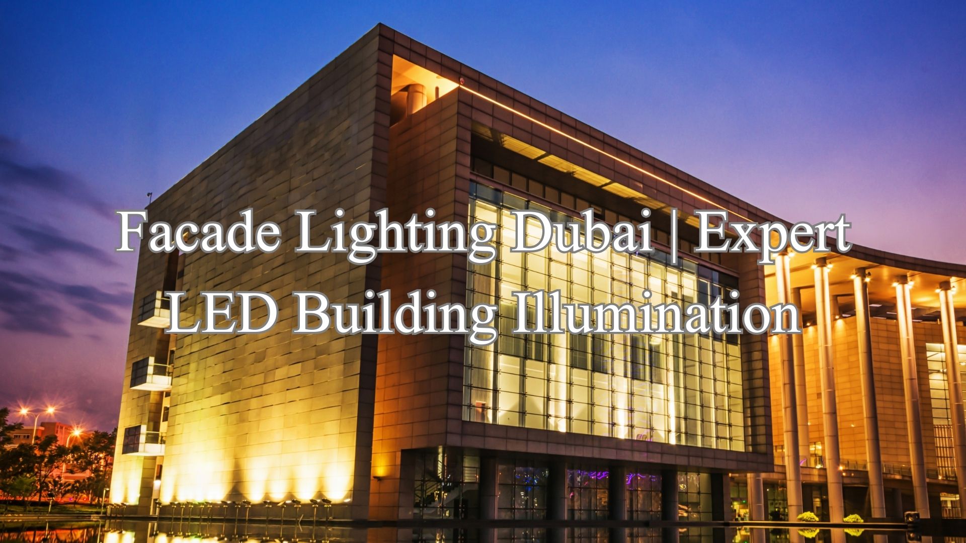 Facade Lighting Dubai | Expert LED Building Illumination