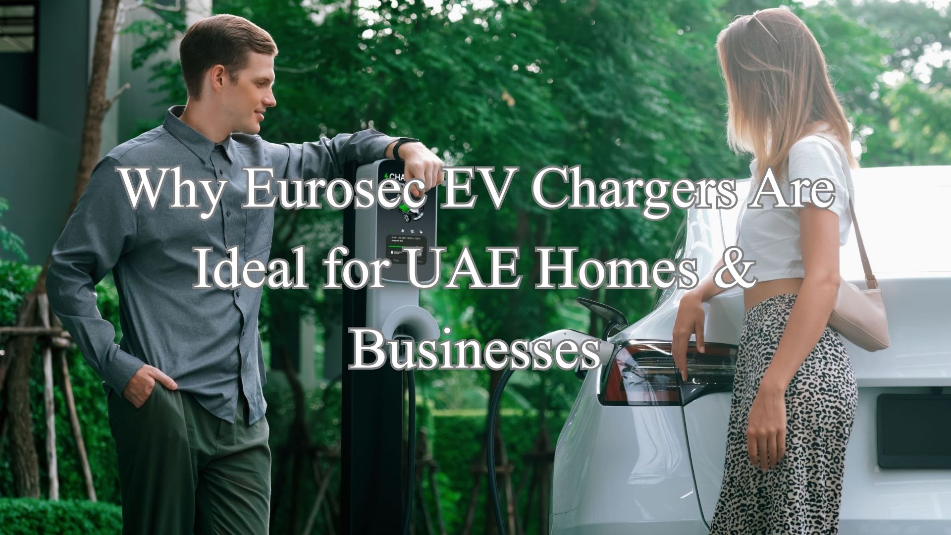 Why Eurosec EV Chargers Are Ideal for UAE Homes & Businesses