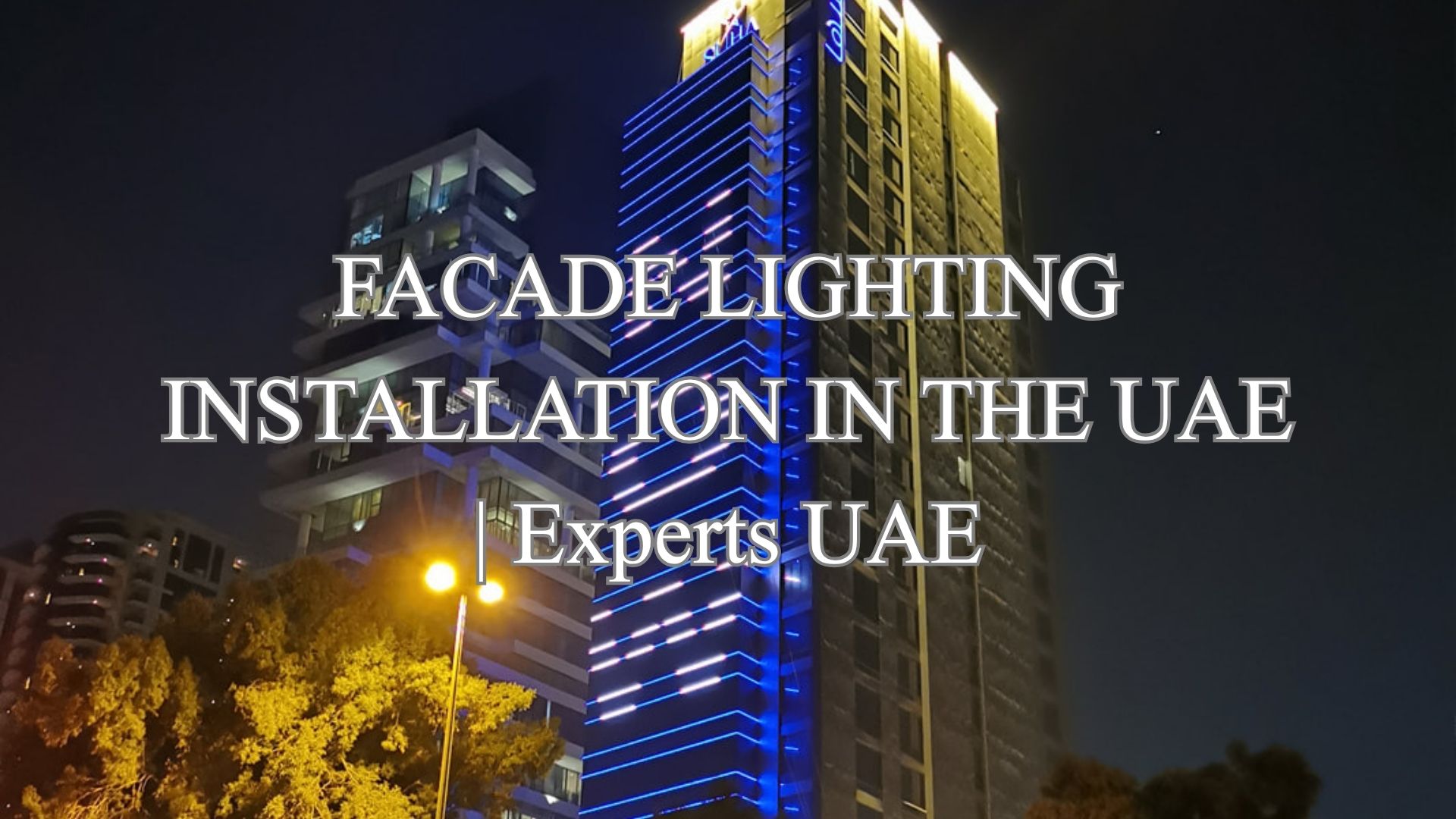FACADE LIGHTING INSTALLATION IN THE UAE