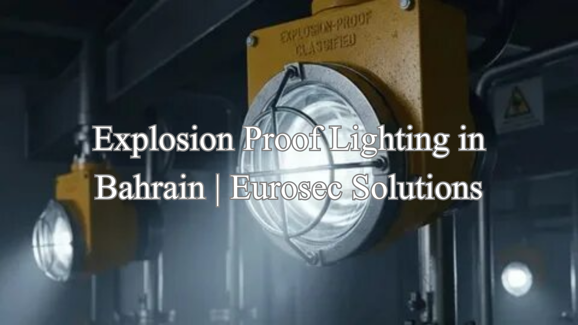 Explosion Proof Lighting in Bahrain | Eurosec Solutions
