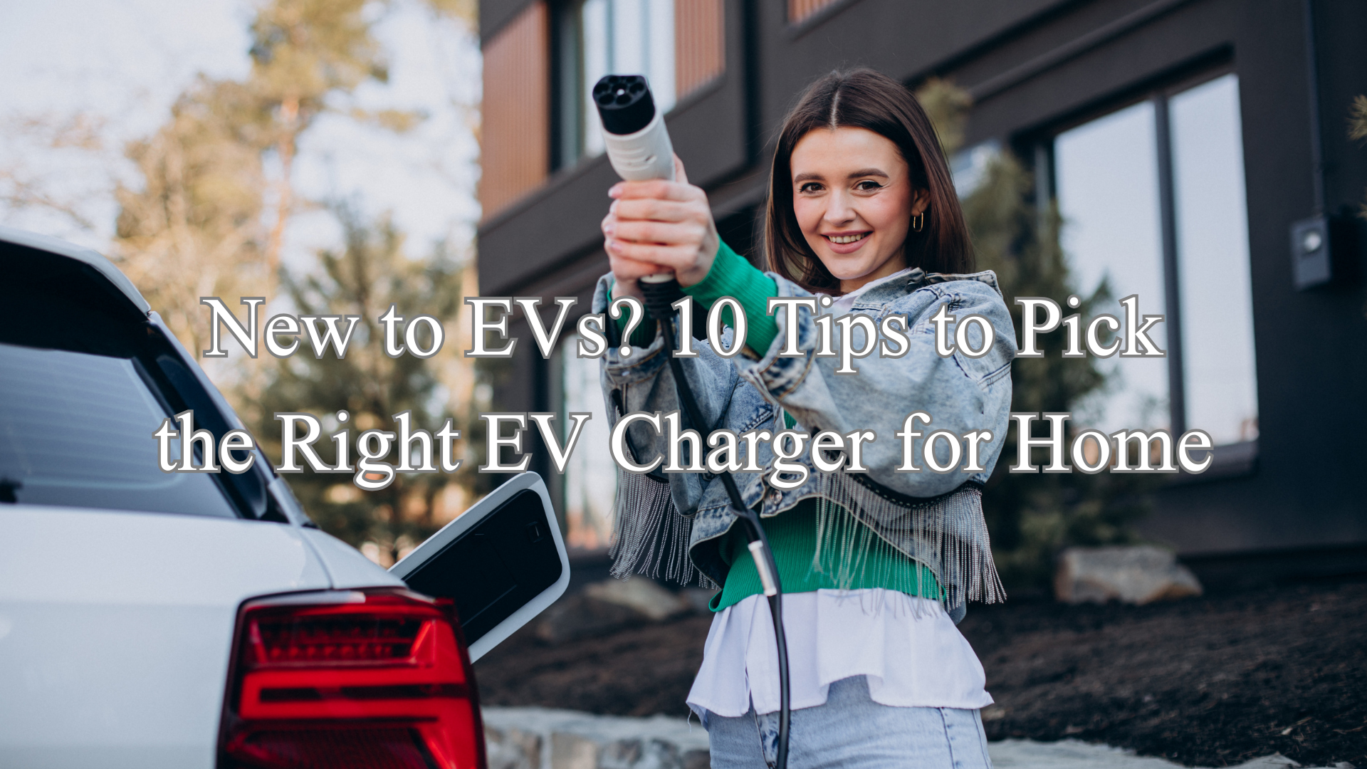New to EVs? 10 Tips to Pick the Right EV Charger for Home